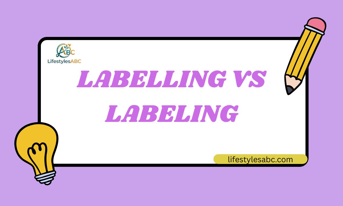 Labelling vs Labeling (2026): What Is the Difference?