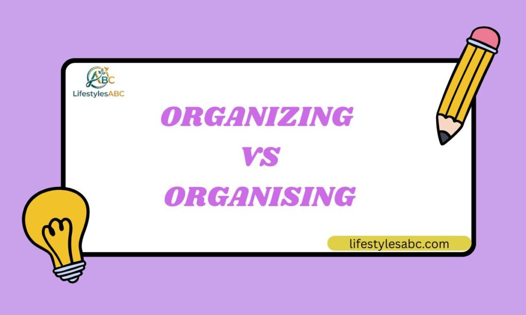Organizing vs Organising