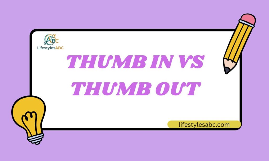 Thumb In vs Thumb Out