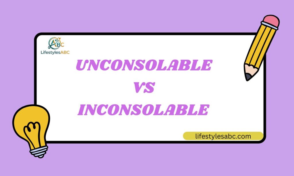 Unconsolable vs Inconsolable (2026)