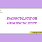 Emasculate or Demasculate