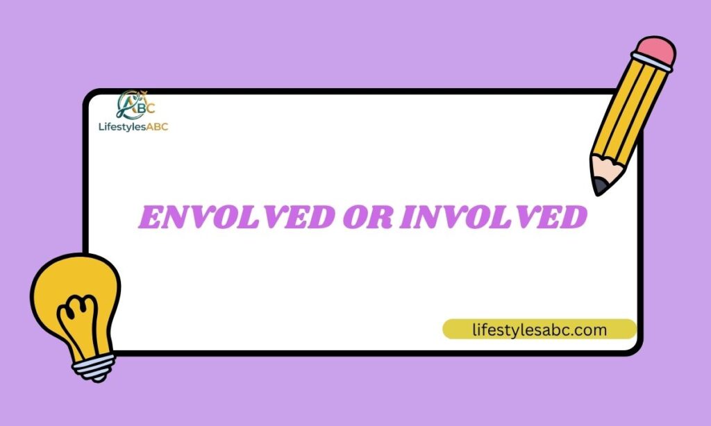 Envolved or Involved