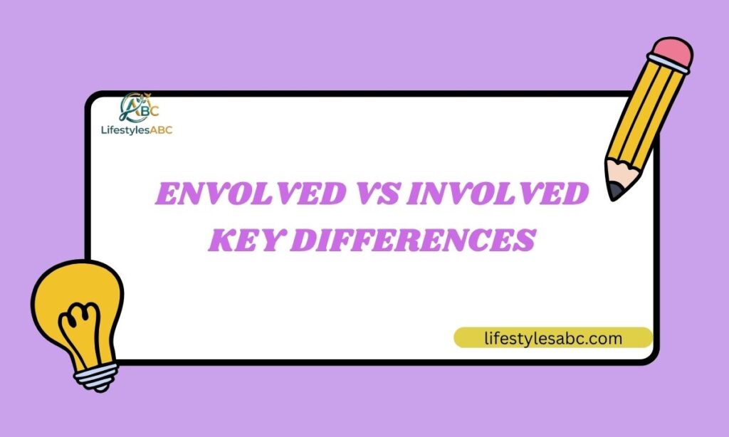 Envolved vs Involved Key Differences