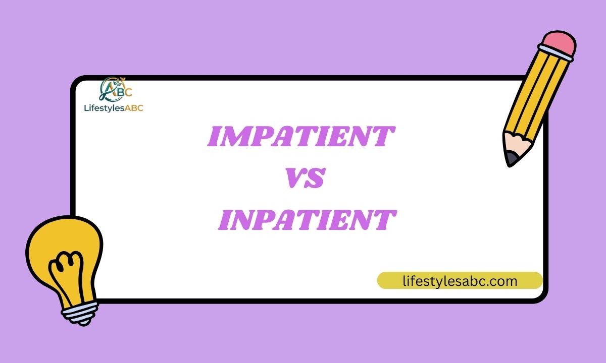 Impatient vs. Inpatient