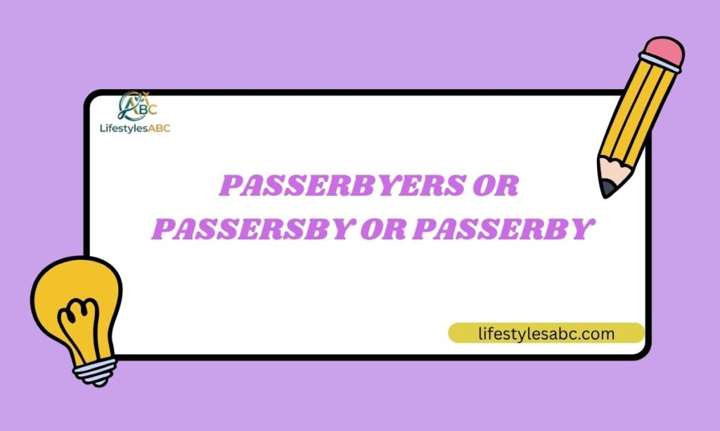 Passerbyers or Passersby or Passerby