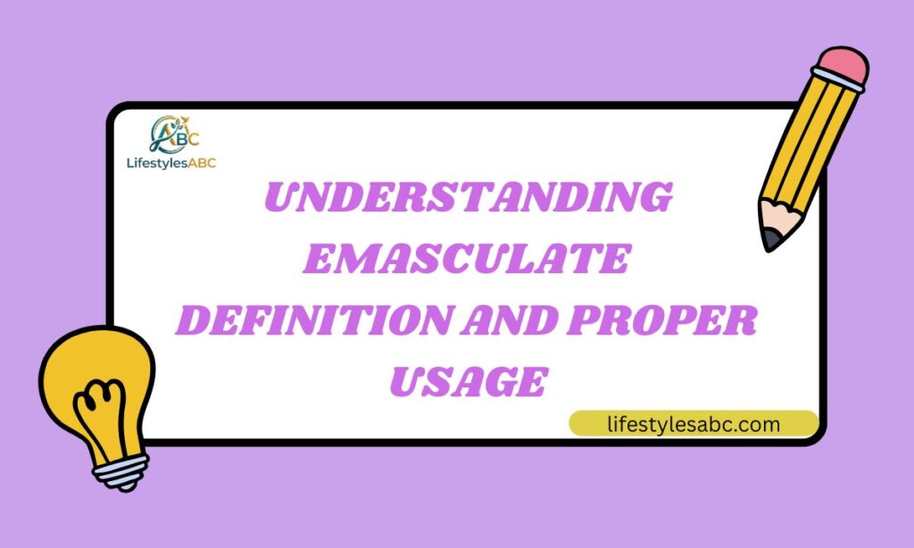 Understanding Emasculate: Definition and Proper Usage