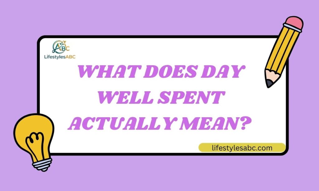 What Does Day Well Spent Actually Mean