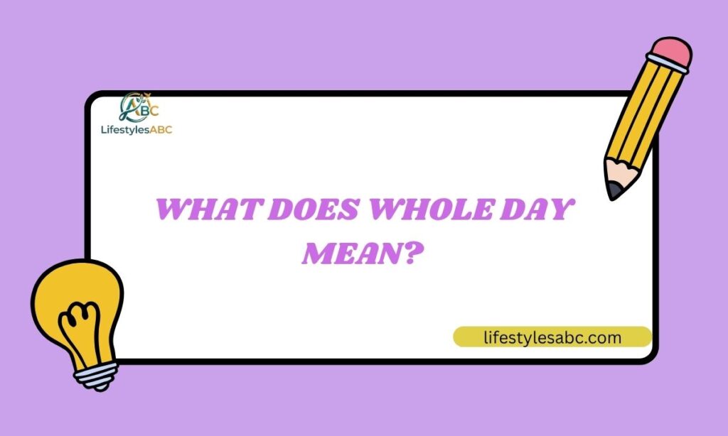 What Does Whole Day Mean