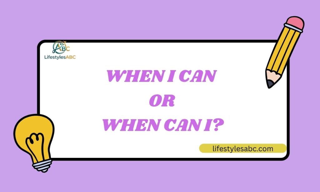 When I Can or When Can I
