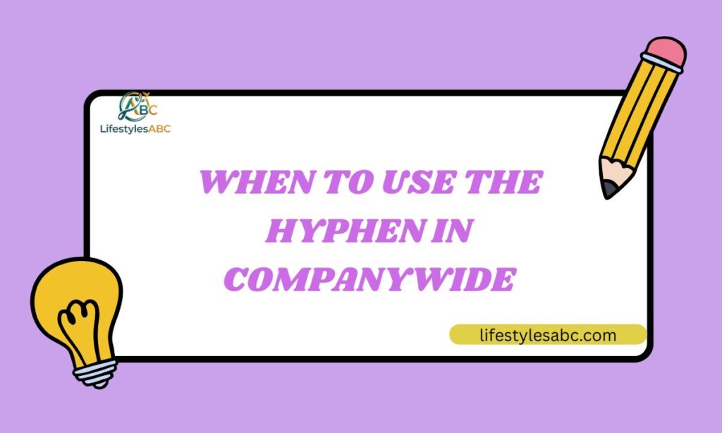 When to Use the Hyphen in Company Wide