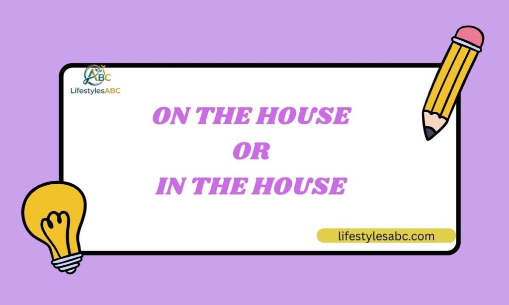 On the House or In the House