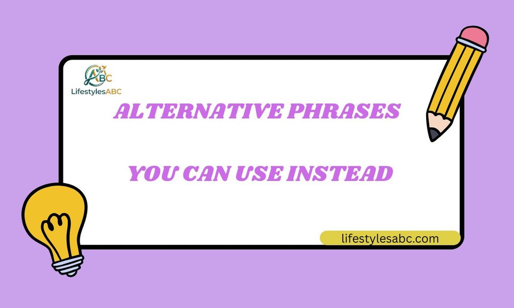 Alternative Phrases You Can Use Instead