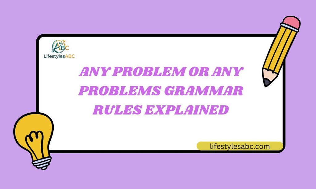 Any Problem or Any Problems Grammar Rules Explained